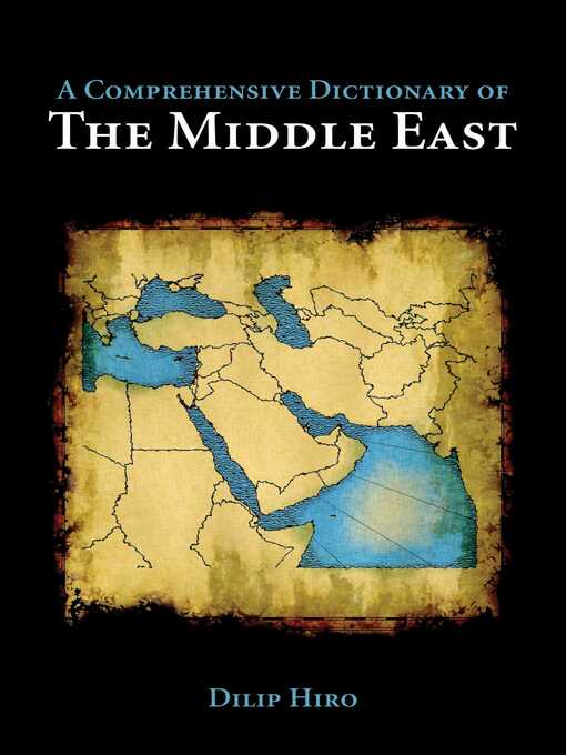 Title details for A Comprehensive Dictionary of the Middle East by Dilip Hiro - Available